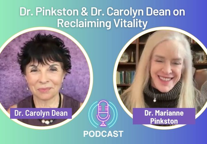 Podcast promotional graphic titled “Dr. Pinkston & Dr. Carolyn Dean on Reclaiming Vitality,” featuring two circular headshots. On the left, Dr. Carolyn Dean is shown against a purple background; on the right, Dr. Marianne Pinkston appears smiling in front of a bookshelf. A microphone icon is centered between them above the word “Podcast,” set on a soft green-to-purple gradient background.