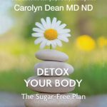Book cover featuring a white daisy resting on a stack of smooth stones against a soft green, nature-inspired background. Text reads: “Carolyn Dean MD ND – One of the world’s leading experts on yeast overgrowth. Detox Your Body: The Sugar-Free Plan.”