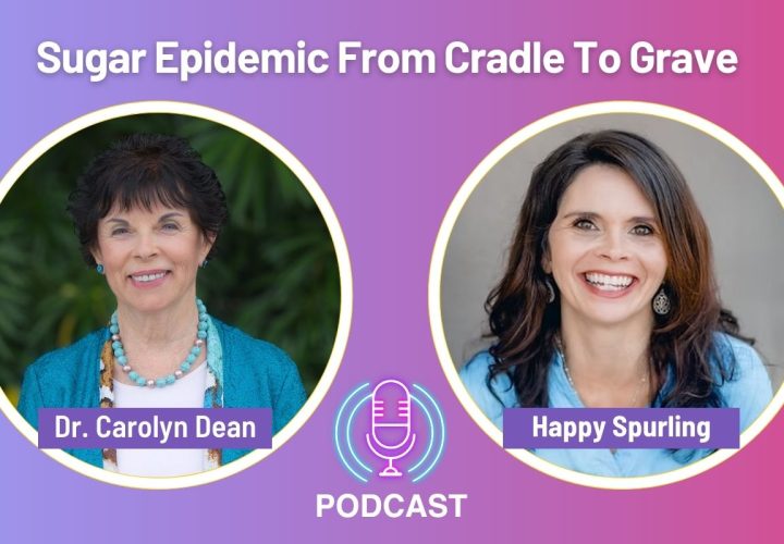 Podcast cover graphic titled “Sugar Epidemic From Cradle To Grave” featuring two circular headshots: Dr. Carolyn Dean on the left wearing a teal jacket and necklace, and Happy Spurling on the right smiling in a blue top. A microphone icon appears between them above the word “Podcast,” set against a purple-to-pink gradient background.