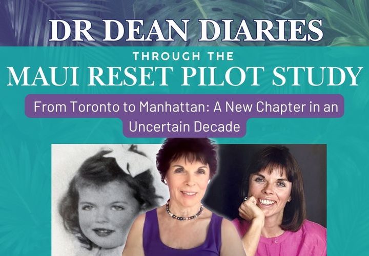 Dr. Dean Diaries graphic featuring three photos of Dr. Carolyn Dean at different ages, with the title “From Toronto to Manhattan: A New Chapter in an Uncertain Decade” and “Through the Maui ReSet Pilot Study.”