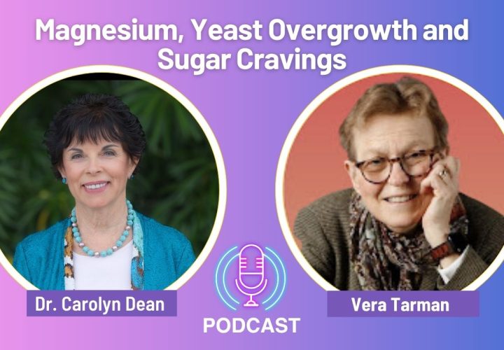 Podcast graphic featuring Dr. Carolyn Dean and Vera Tarman with the title “Magnesium, Yeast Overgrowth and Sugar Cravings.”