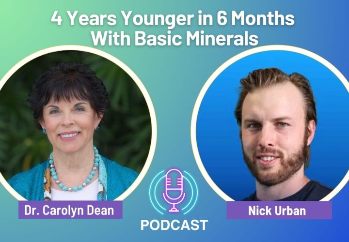 Podcast graphic featuring Dr. Carolyn Dean and Nick Urban with the headline “4 Years Younger in 6 Months With Basic Minerals.
